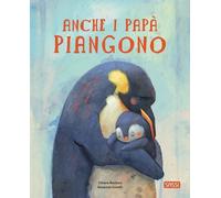 Anche i papàpiangono. Picture books. Ediz. a colori - Ravizza Chiara, Cov...