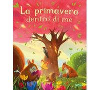 La primavera dentro di me. Ediz. illustrata