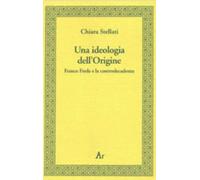 Libri Chiara Stellati - Una Ideologia Dell'origine. Franco Freda E La Controdeca