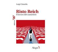 Libri Chiarella Luigi - Risto Reich. Il Lavoro Del Cameriere