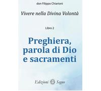 Libri Chiarioni Filippo - Preghiera, Parola Di Dio E Sacramenti