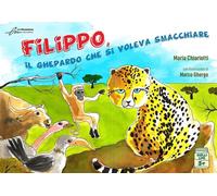 Libri Chiariotti Maria - Filippo, Il Ghepardo Che Si Voleva Smacchiare. Ediz. A