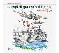 Libri Chierico Pier Vittorio - Lampi Di Guerra Sul Ticino. Pavia 1944