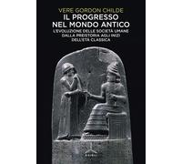 Il progresso nel mondo antico. L'evoluzione delle società umane dalla preistoria agli inizi dell'età classica