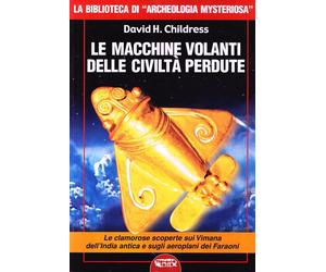 Libri Childress David H. - Le Macchine Volanti Delle Civilta Perdute