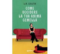 Libri Chilton L.M. - Come Uccidere La Tua Anima Gemella