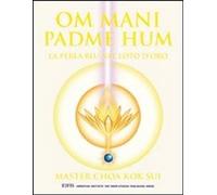 Libri Choa K. Sui - Om Mani Padme Hum. La Perla Blu Nel Loto D'oro