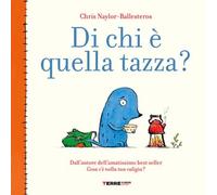 Libri Chris Naylor-Ballesteros - Di Chi E Quella Tazza? Ediz. A Colori