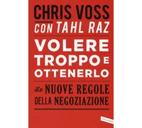 Libri Chris Voss / Tahl Raz - Volere Troppo E Ottenerlo. Le Nuove Regole Della N