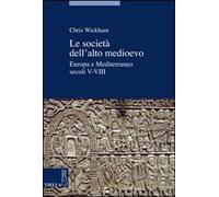 Libri Chris Wickham - Le Societa Dell'Alto Medioevo. Europa E Mediterraneo, Seco