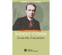 Libri Christian Bouchet - Rudolf Steiner. La Sua Vita, Il Suo Pensiero