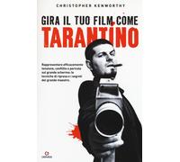Libri Christopher Kenworthy - Gira Il Tuo Film Come Tarantino. Rappresentare Eff