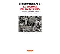 Libri Christopher Lasch - La Cultura Del Narcisismo. L'individuo In Fuga Dal Soc