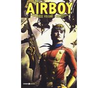 Libri Chuck Dixon - Airboy. Vol. 1 - 2017 (Cosmo Golden age)