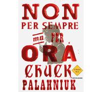 Libri Chuck Palahniuk - Non Per Sempre, Ma Per Ora