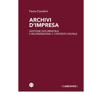 Libri Ciandrini Paola - Archivi D'impresa. Gestione Documentale E Valorizzazione