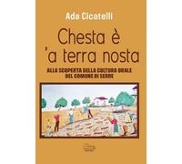 Libri Cicatelli Ada - Chesta E' 'A Terra Nosta. Alla Scoperta Della Cultura Oral