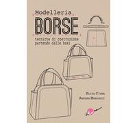 Borse. Modelleria. Tecniche di costruzione partendo dalle basi