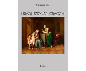 Libri Cillo Francesco - I Rivoluzionari Gracchi