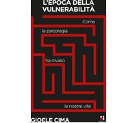 Libri Cima Gioele P. - L' Epoca Della Vulnerabilita. Come La Psicologia Ha Invas