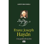 Franz Joseph Haydn. Una Guida all'Ascolto. - [Zecchini Editore]