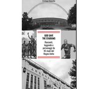 Libri Cinacchio Cristiano - God Save The Stadiums. Racconti, Leggende E Personag