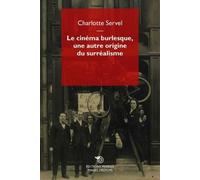 Libri Cinema Burlesque, Une Autre Origine Du Surrealisme. Les Pratiques Des Surr