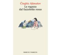 Libri Cinghiz Ajtmatov - La ragazza dal fazzoletto rosso - 2022