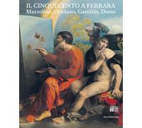 Libri Cinquecento A Ferrara. Mazzolino, Ortolano, Garofalo, Dosso. Ediz. Illustr