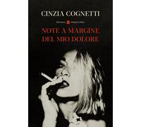 Libri Cinzia Cognetti - Note A Margine Del Mio Dolore