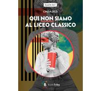 Libri Cinzia Dezi - Qui Non Siamo Al Liceo Classico