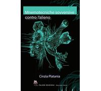 Libri Cinzia Platania - Mnemotecniche Sovversive Contro L'alieno