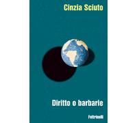 Libri Cinzia Sciuto - Diritto O Barbarie. Contro La Legge Del Piu Forte