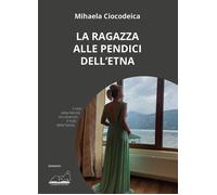 Libri Ciocodeica Mihaela - La Ragazza Alle Pendici Dell'etna
