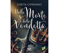 Libri Cipriano Greta - Dalla Morte E Dalla Vendetta