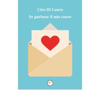 Se parlasse il mio cuore - Di Lauro Ciro