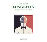 Libri Ciro Indolfi - Longevity. Strategie Per Vivere Bene E A Lungo
