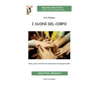 Libri Ciro Paduano - I Suoni Del Corpo. Dal Gesto Suono Alla Body Percussion. Br