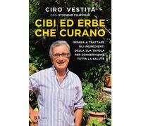 Libri Ciro Vestita / Stefano Filipponi - Cibi Ed Erbe Che Curano. Impara A Tratt