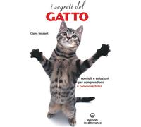 Libri Claire Bessant - I Segreti Del Gatto. Consigli E Soluzioni Per Comprenderl