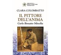 Libri Clara Colombatto - Il Pittore Dell'anima. Carlo Bonatto Minella