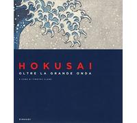 Libri Clark Timothy J.. - Hokusai. Oltre La Grande Onda. Ediz. A Colori