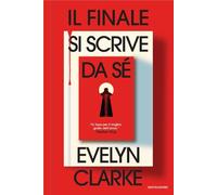 Libri Clarke Evelyn - Il Finale Si Scrive Da Se