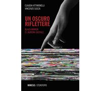 Libri Claudia Attimonelli / Vincenzo Susca - Un Oscuro Riflettere. Black Mirror