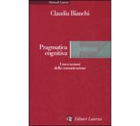 Libri Claudia Bianchi - Pragmatica Cognitiva. I Meccanismi Della Comunicazione