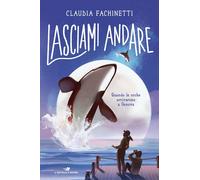 Libri Claudia Fachinetti - Lasciami Andare. Quando Le Orche Arrivarono A Genova