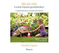 Libri Claudia Fugazza - Do As I Do. Il Cane Impara Guardandoci. L'Apprendimento