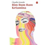 Libri Claudia Grande - Bim Bum Bam Ketamina - 2023 (La cultura)