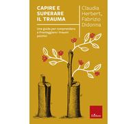 Libri Claudia Herbert / Fabrizio Didonna - Capire E Superare Il Trauma. Una Guid