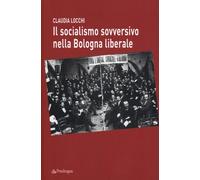 Il socialismo sovversivo nella Bologna liberale
